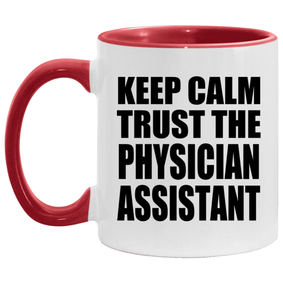 Keep Calm and Trust The Physician Assistant - 11oz Accent Mug Red
