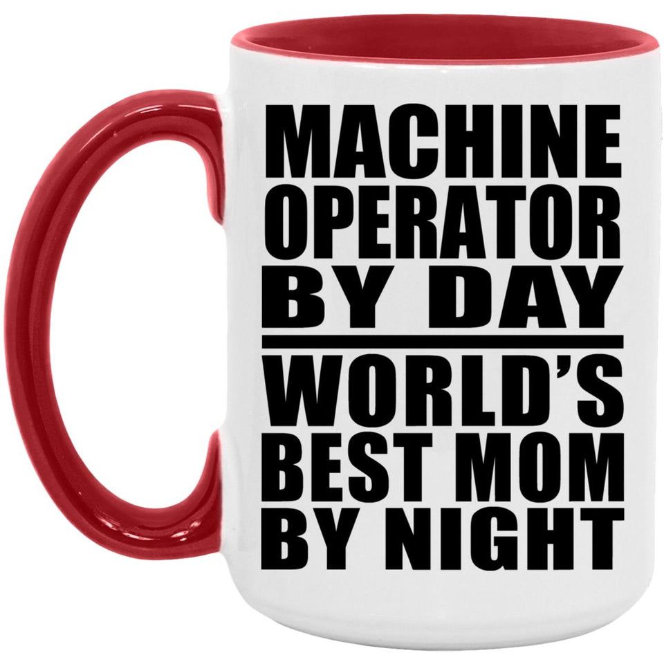 Machine Operator By Day World's Best Mom By Night - 15oz Accent Mug Red