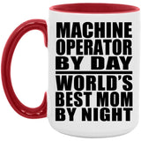 Machine Operator By Day World's Best Mom By Night - 15oz Accent Mug Red