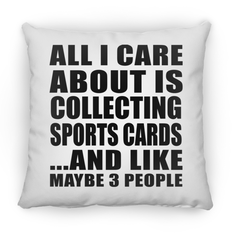 All I Care About Is Collecting Sports Cards - Throw Pillow