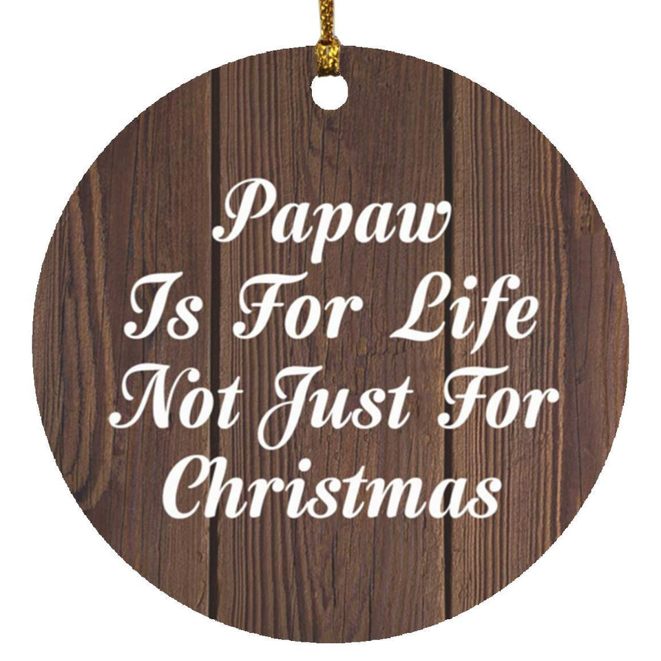 Papaw Is For Life Not Just For Christmas - Circle Ornament D