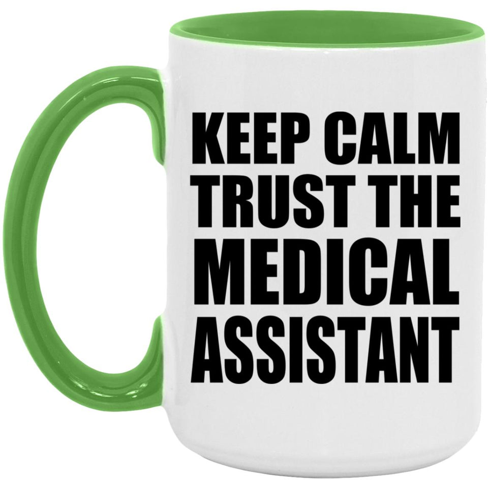 Keep Calm and Trust The Medical Assistant - 15oz Accent Mug Green