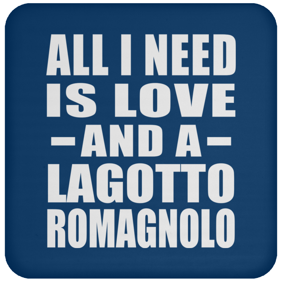 All I Need Is Love And A Lagotto Romagnolo - Drink Coaster