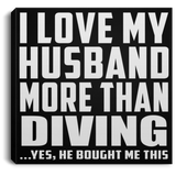 I Love My Husband More Than Diving - Canvas Square