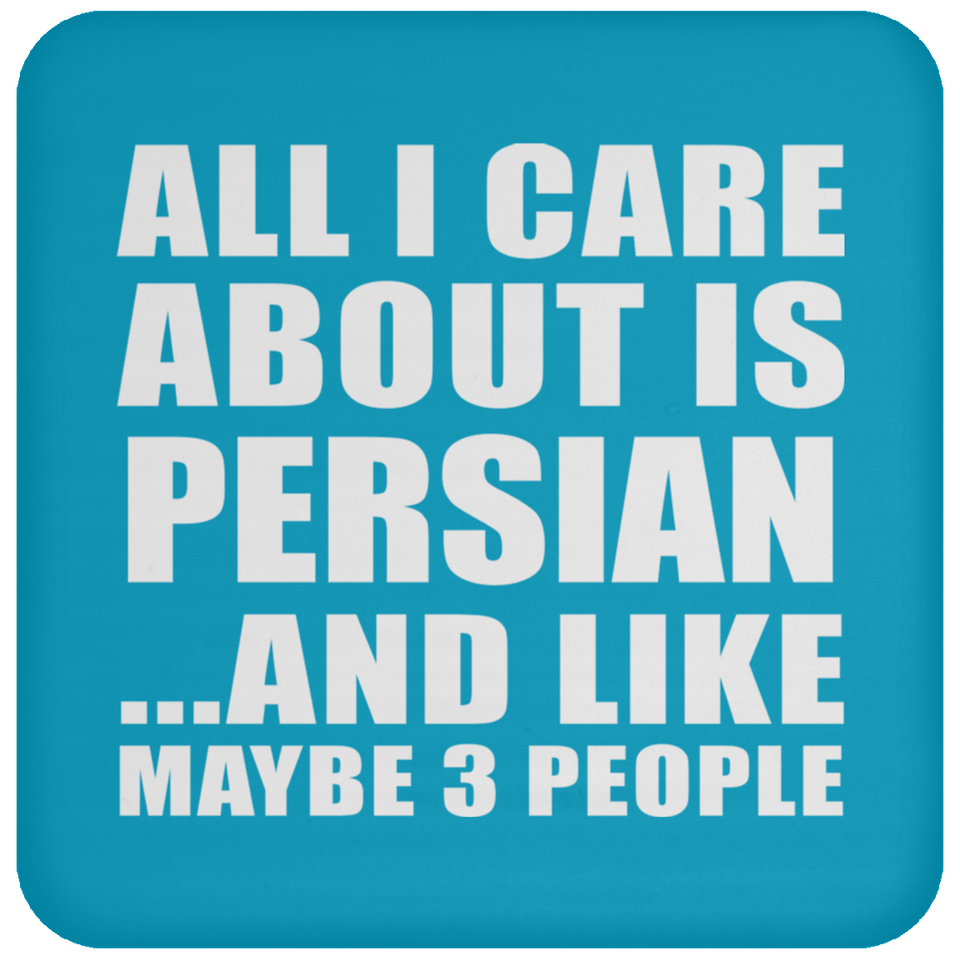 All I Care About Is Persian - Drink Coaster