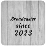 Broadcaster Since 2023 - Drink Coaster F