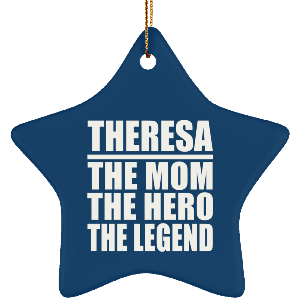 Theresa The Mom The Hero The Legend - Star Ornament
