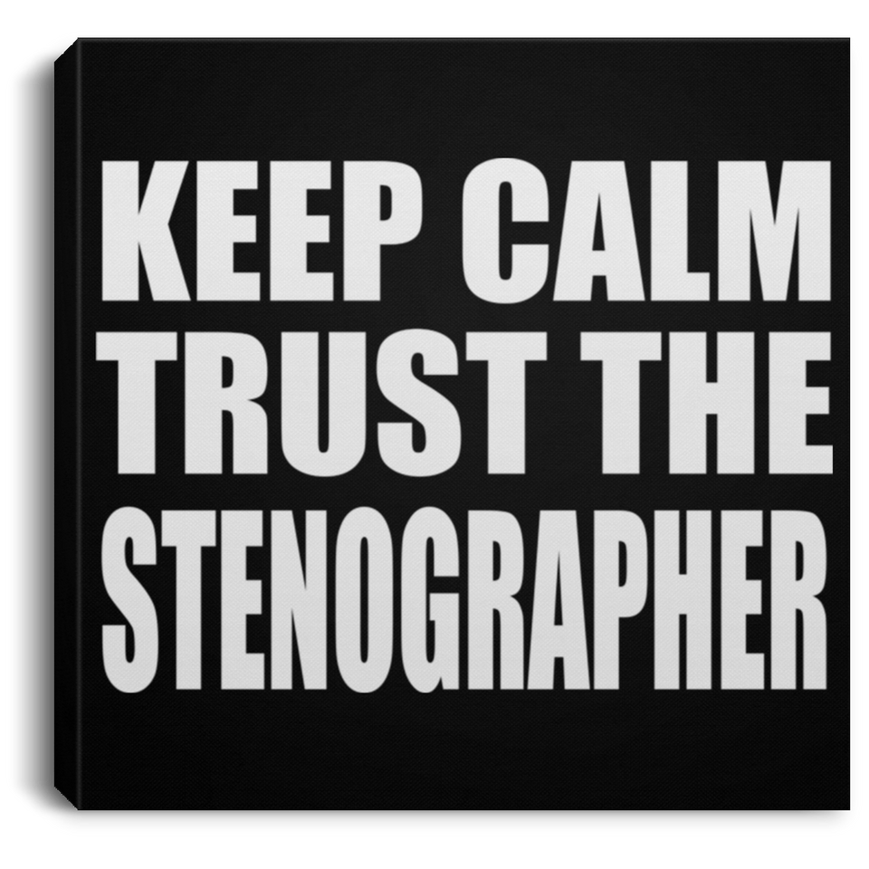 Keep Calm and Trust The Stenographer - Canvas Square