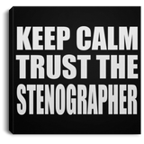 Keep Calm and Trust The Stenographer - Canvas Square