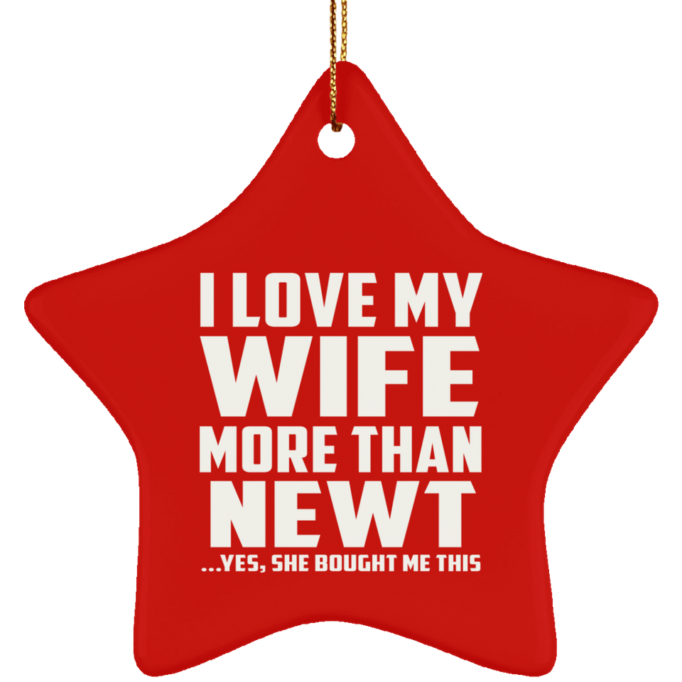 I Love My Wife More Than Newt - Star Ornament