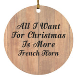 All I Want For Christmas Is More French Horn - Circle Ornament C