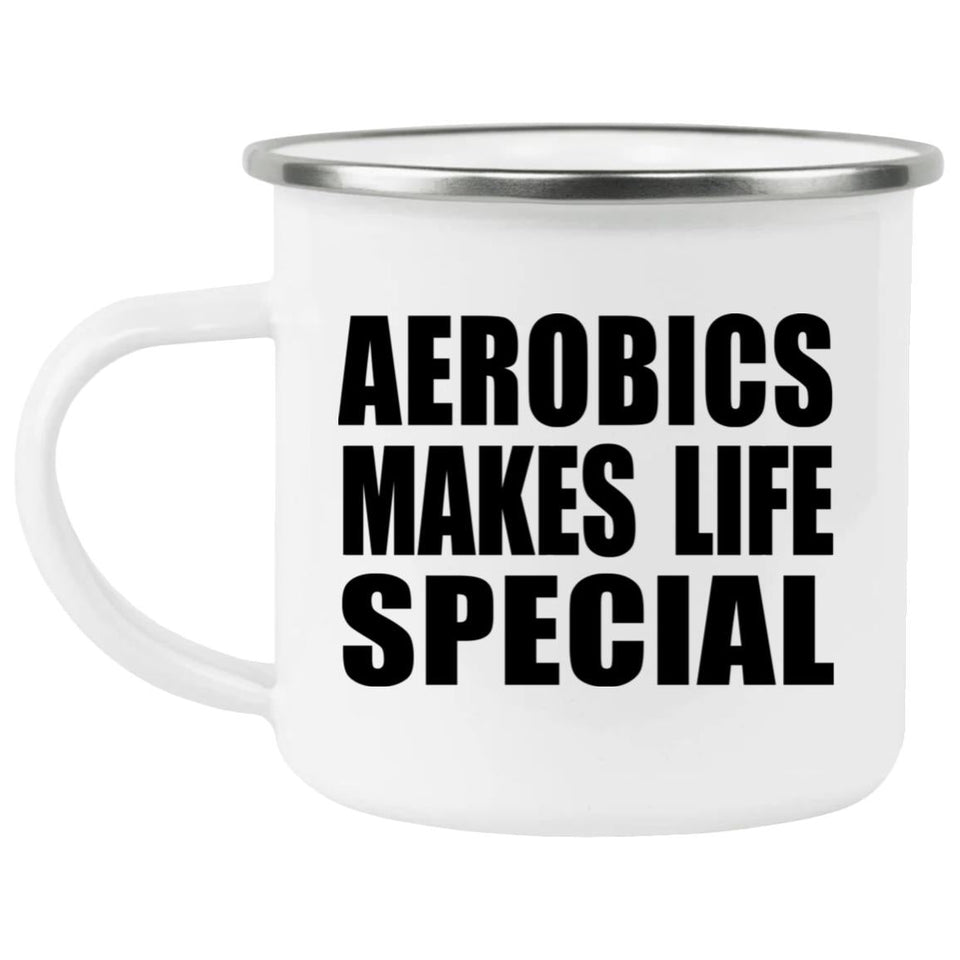 Aerobics Makes Life Special - 12oz Camping Mug