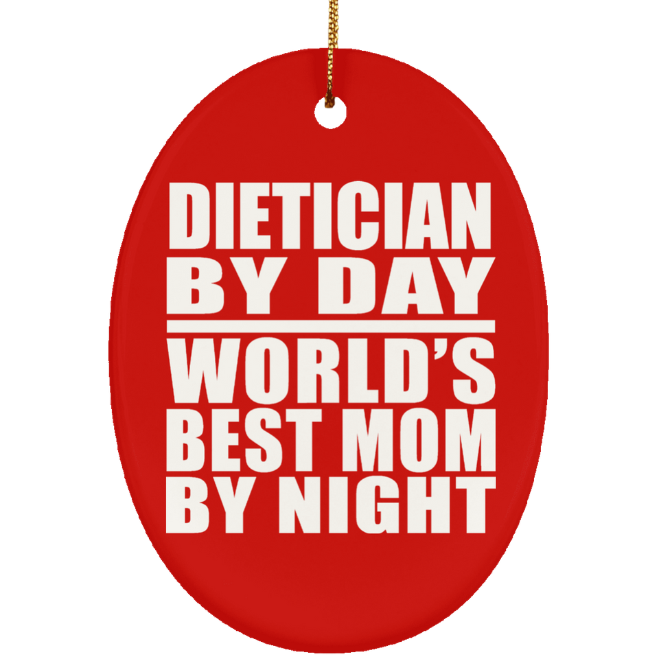 Dietician By Day World's Best Mom By Night - Oval Ornament