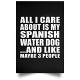 All I Care About Is My Spanish Water Dog - Poster Portrait