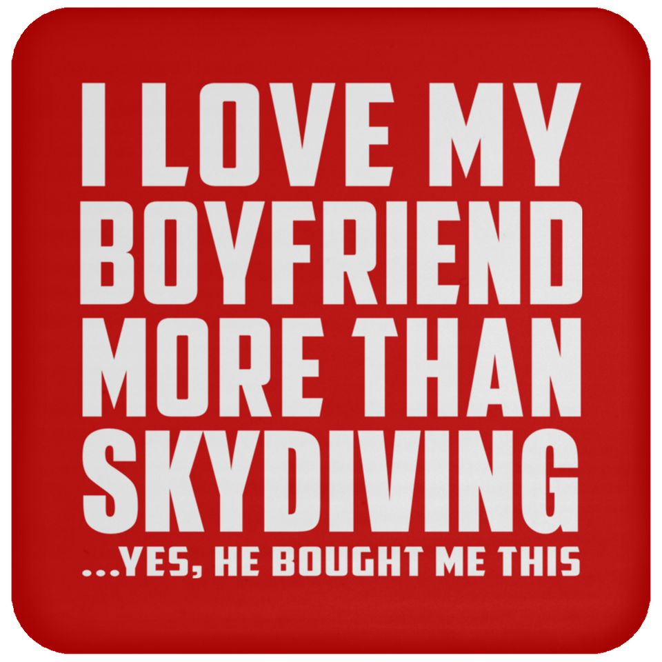 I Love My Boyfriend More Than Skydiving - Drink Coaster