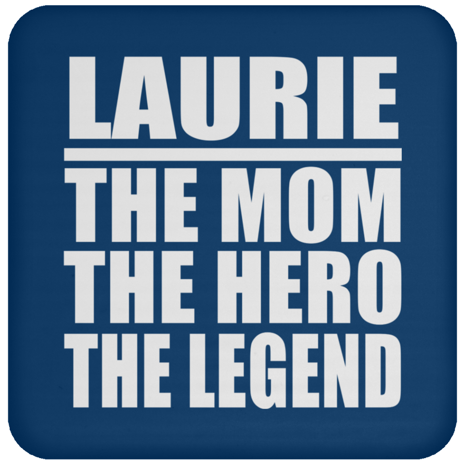 Laurie The Mom The Hero The Legend - Drink Coaster