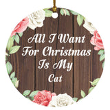 All I Want For Christmas Is My Cat - Circle Ornament A