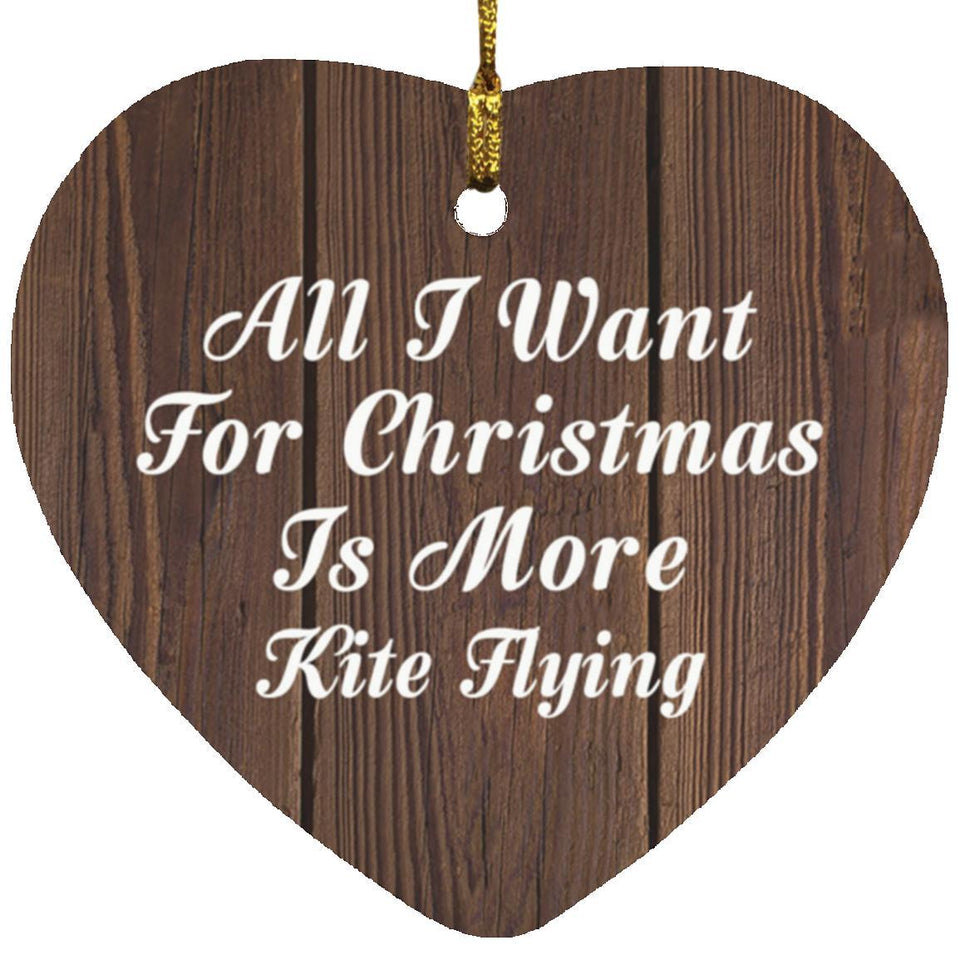 All I Want For Christmas Is More Kite Flying - Heart Ornament D