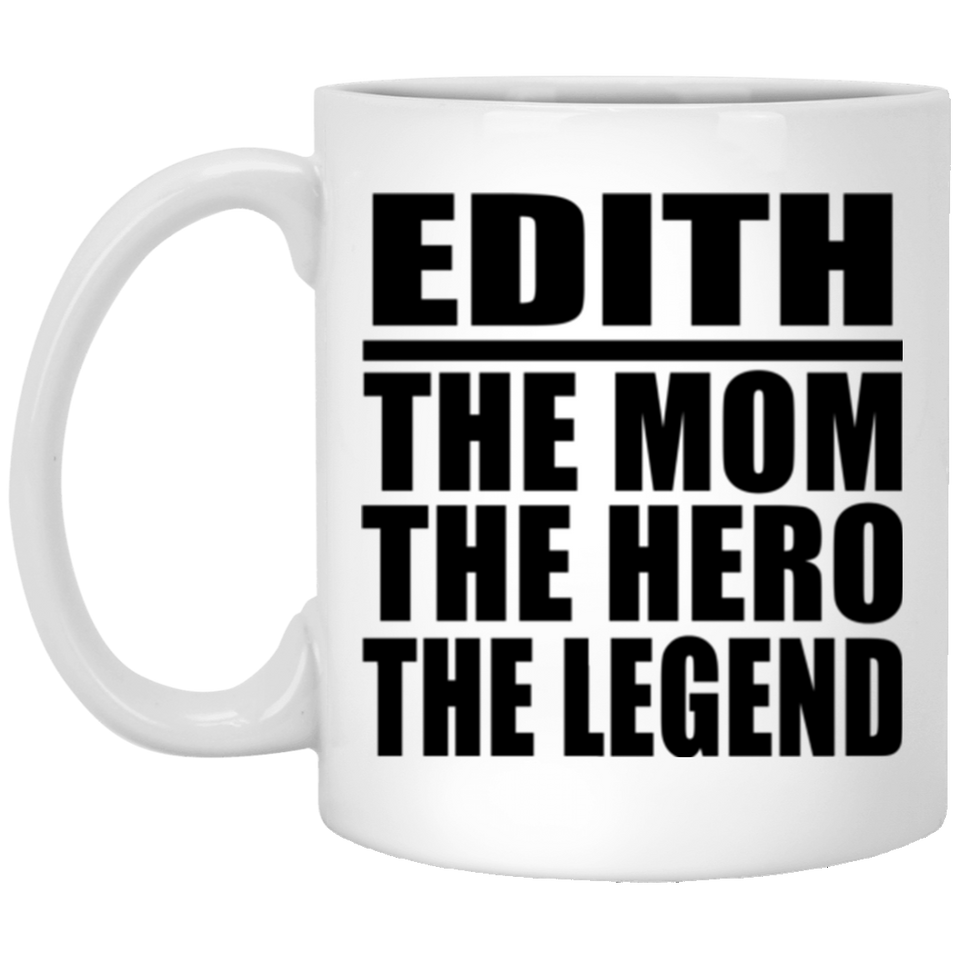 Edith The Mom The Hero The Legend - 11 Oz Coffee Mug