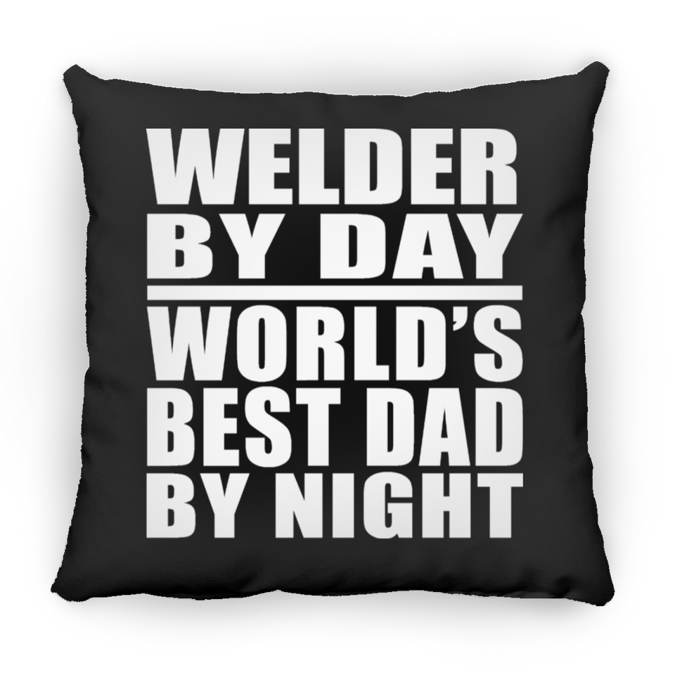 Welder By Day World's Best Dad By Night - Throw Pillow Black