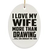 I Love My Wife More Than Drawing - Oval Ornament