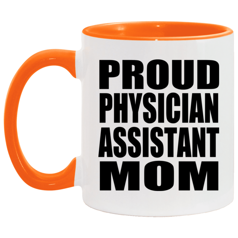 Proud Physician Assistant Mom - 11oz Accent Mug Orange