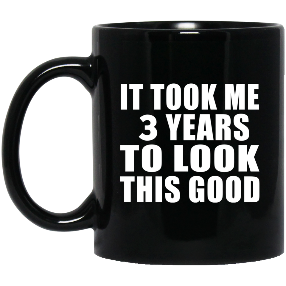 3rd Birthday Took Me 3 Years To Look This Good - 11 Oz Coffee Mug Black