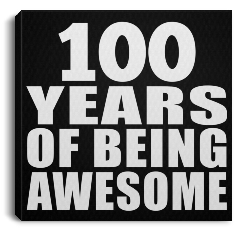 100th Birthday 100 Years Of Being Awesome - Canvas Square