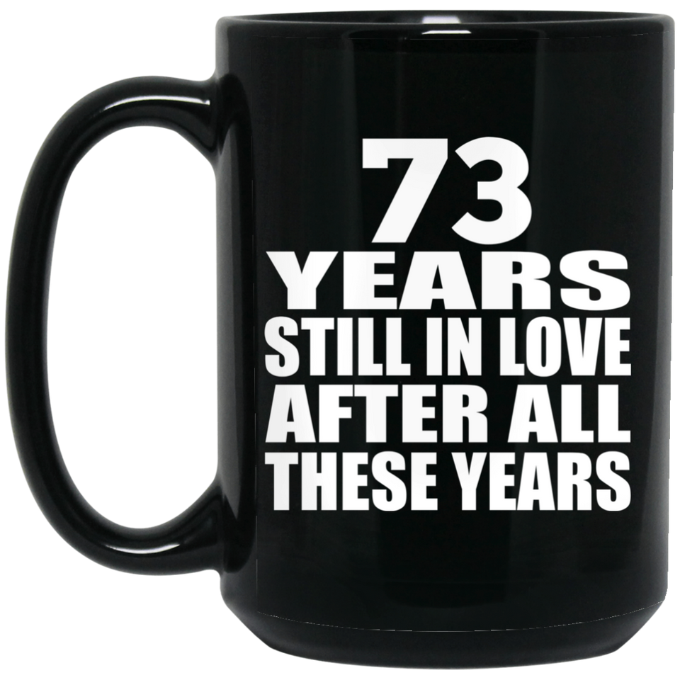 73rd Anniversary 73 Years Still In Love After These Years - 15oz Coffee Mug Black