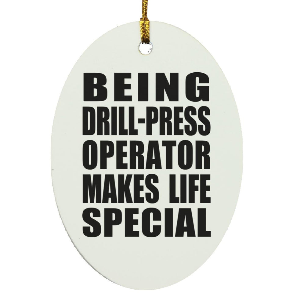 Being Drill-Press Operator Makes Life Special - Oval Ornament