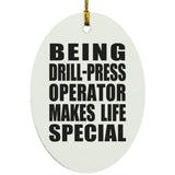 Being Drill-Press Operator Makes Life Special - Oval Ornament
