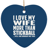 I Love My Wife More Than Stickball - Heart Ornament