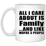 All I Care About Is Family - 11 Oz Coffee Mug