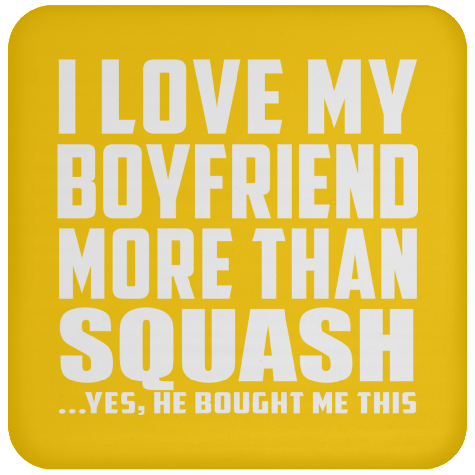 I Love My Boyfriend More Than Squash - Drink Coaster