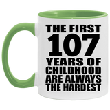 107th Birthday First 107 Years of Childhood Are The Hardest - 11oz Accent Mug Green