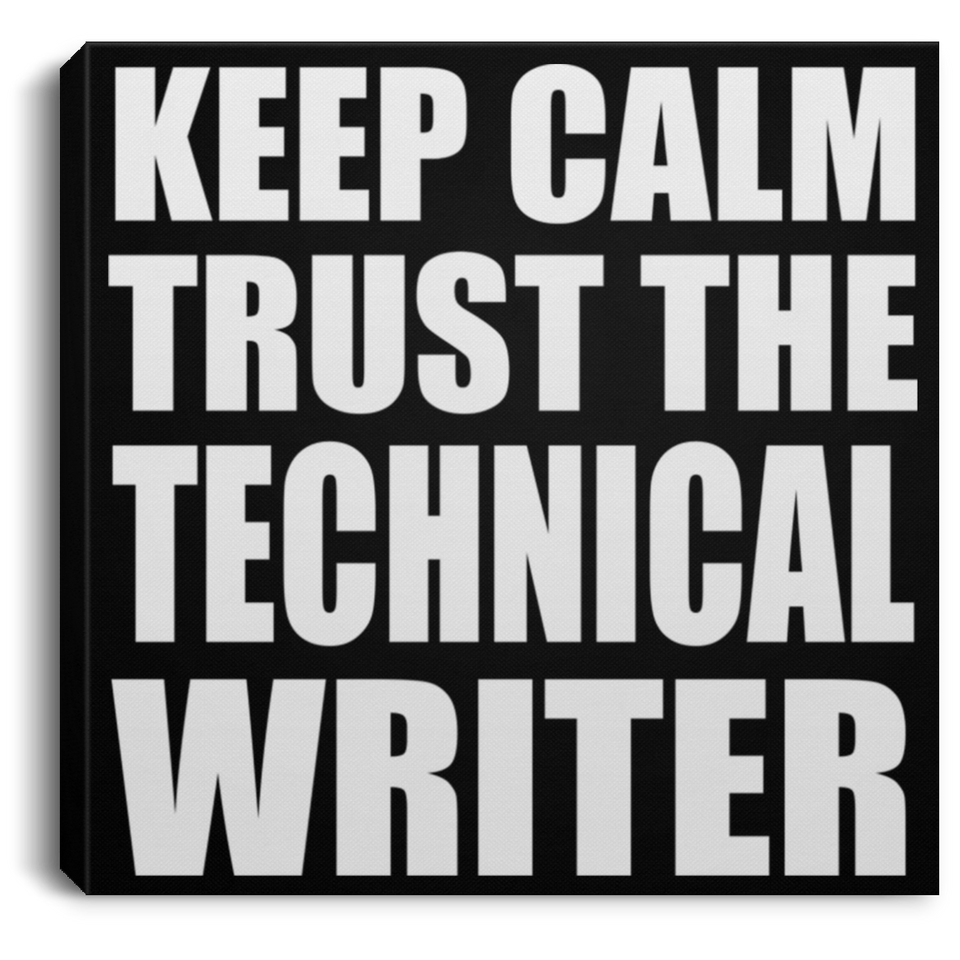 Keep Calm and Trust The Technical Writer - Canvas Square