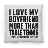 I Love My Boyfriend More Than Table Tennis - Throw Pillow