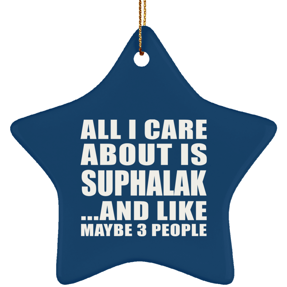 All I Care About Is Suphalak - Star Ornament