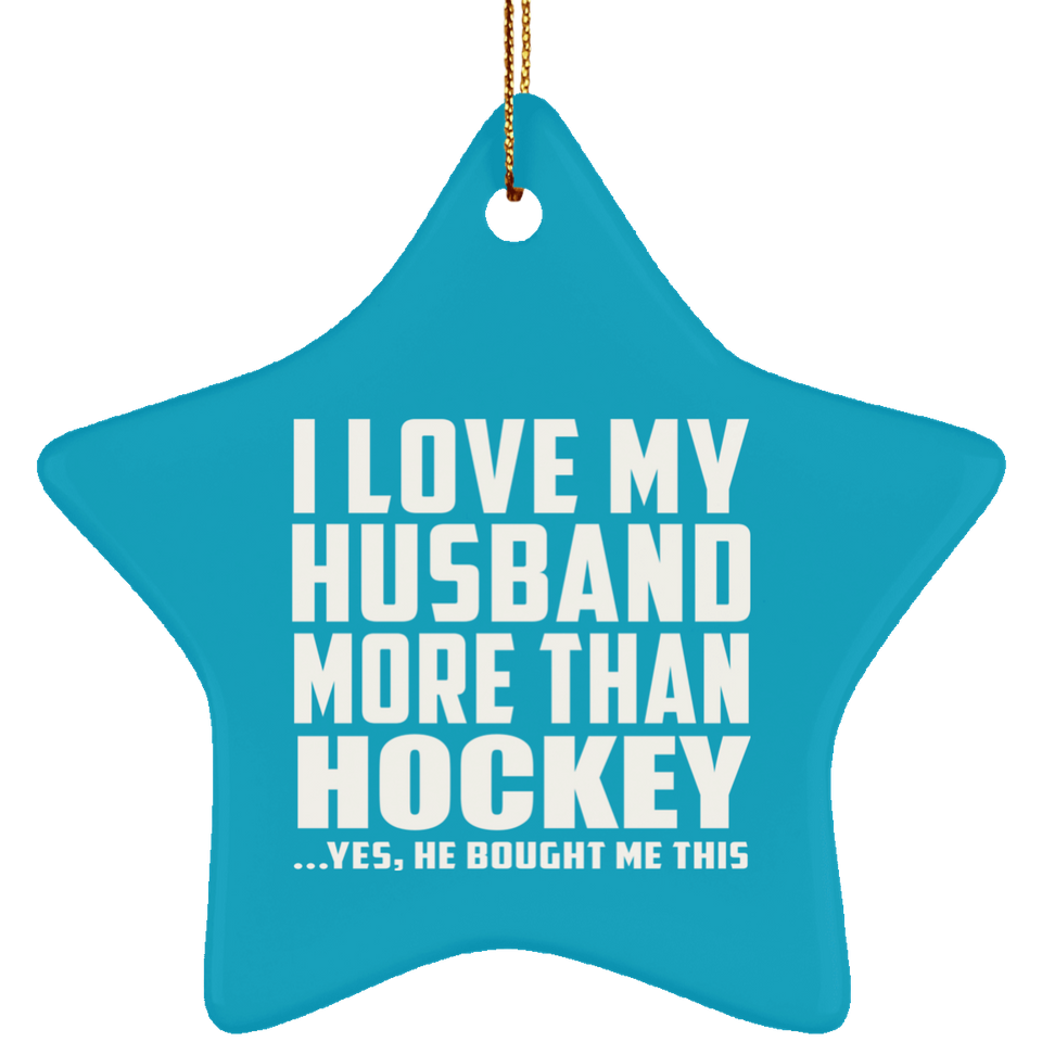 I Love My Husband More Than Hockey - Star Ornament