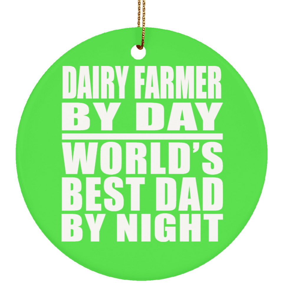 Dairy Farmer By Day World's Best Dad By Night - Circle Ornament