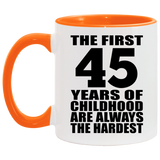 45th Birthday First 45 Years of Childhood Are The Hardest - 11oz Accent Mug Orange