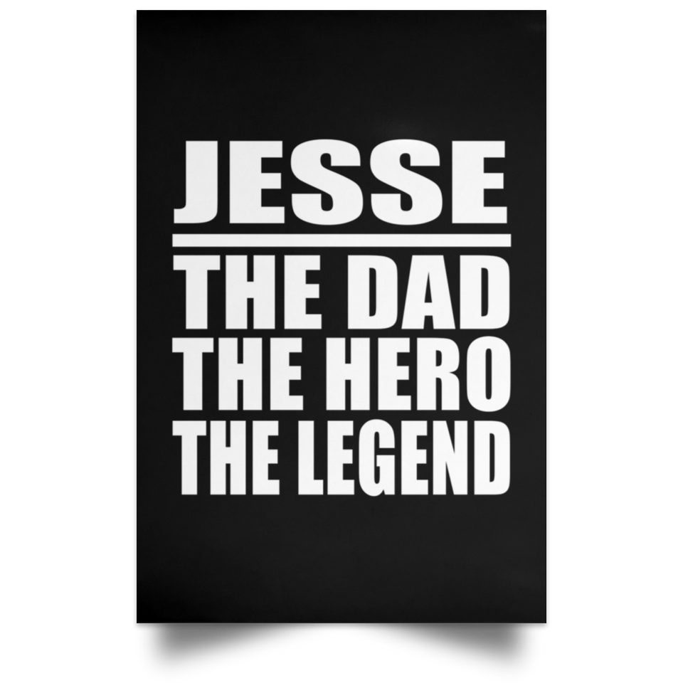 Jesse The Dad The Hero The Legend - Poster Portrait