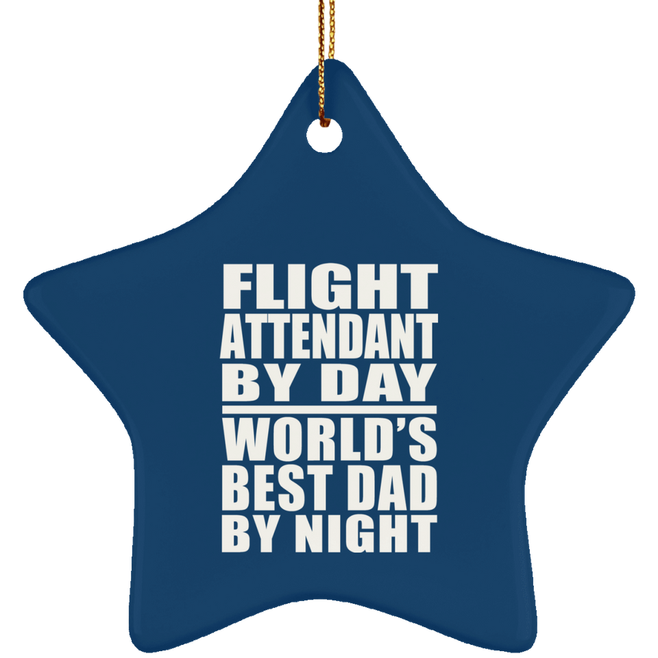 Flight Attendant By Day World's Best Dad By Night - Star Ornament