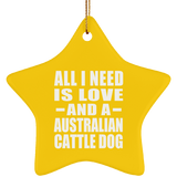 All I Need Is Love And A Australian Cattle Dog - Star Ornament