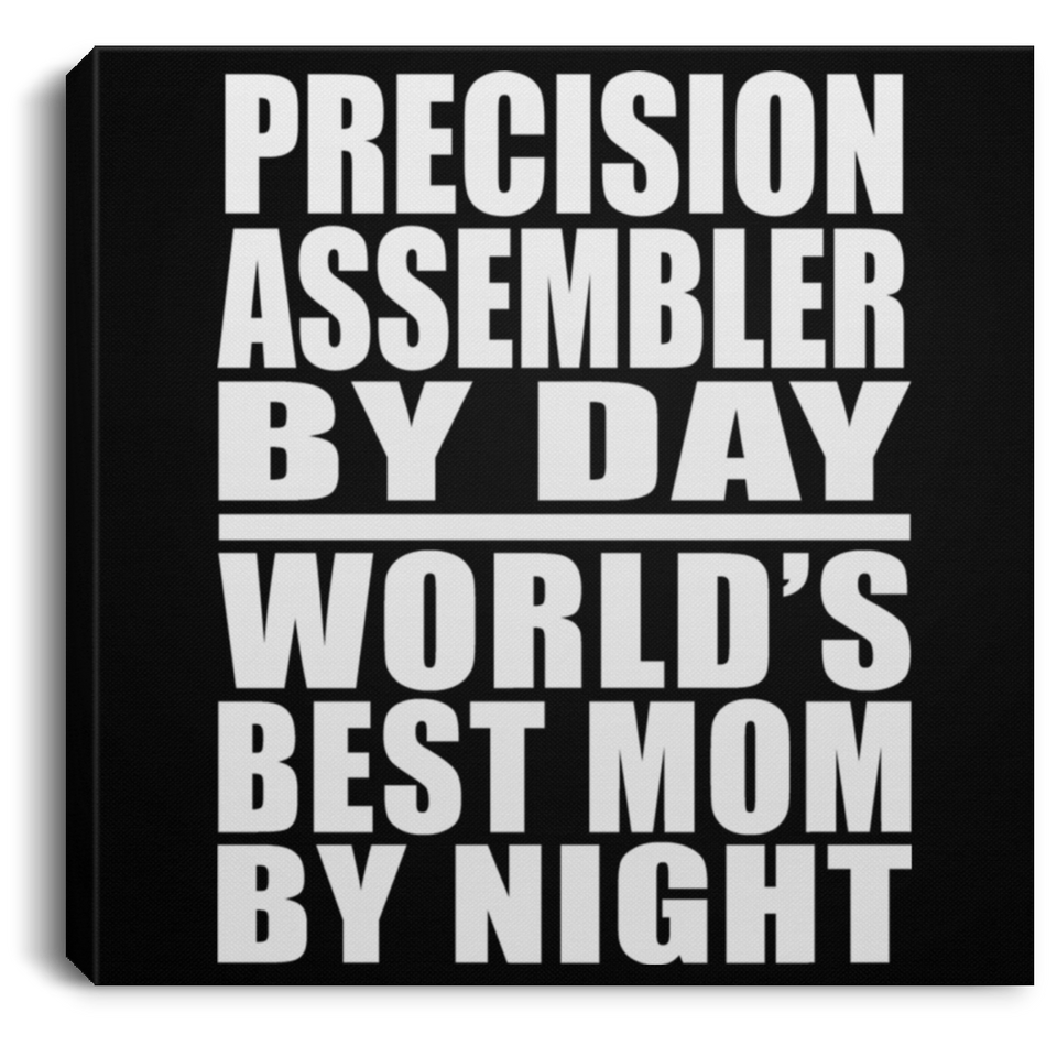 Precision Assembler By Day World's Best Mom By Night - Canvas Square