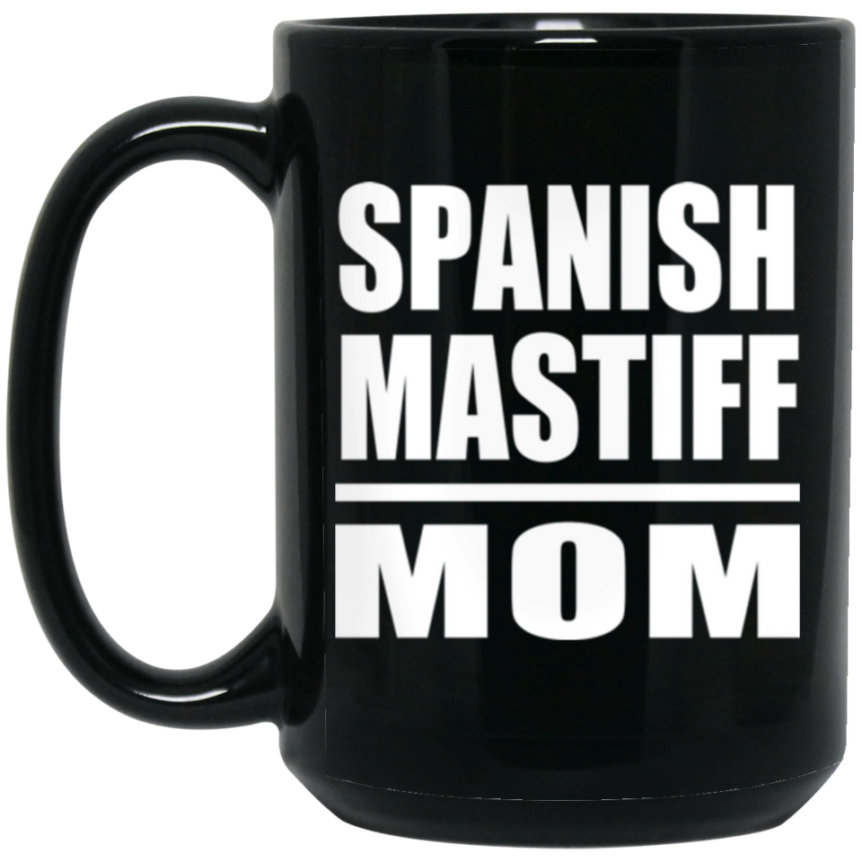 Spanish Mastiff Mom - 15oz Coffee Mug Black