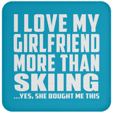 I Love My Girlfriend More Than Skiing - Drink Coaster