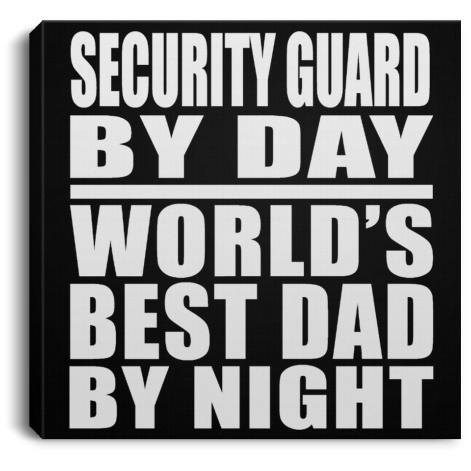 Security Guard By Day World's Best Dad By Night - Canvas Square