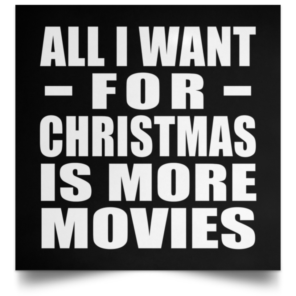 All I Want For Christmas Is More Movies - Poster Square