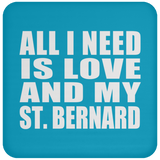 All I Need Is Love And My St. Bernard - Drink Coaster
